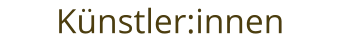 Künstler:innen
